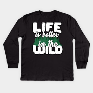 Life Is Better In The Wild Kids Long Sleeve T-Shirt